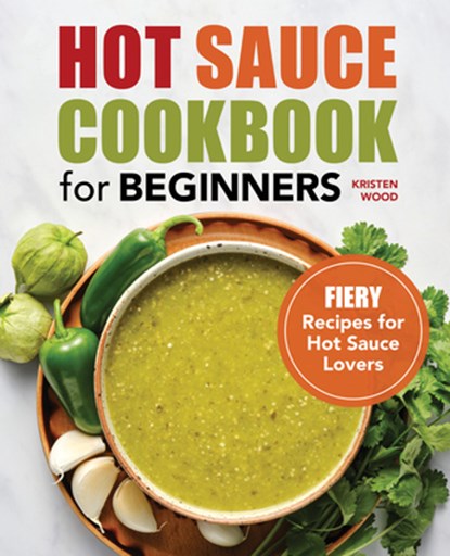 Hot Sauce Cookbook for Beginners, Kristen Wood - Paperback - 9781638070245