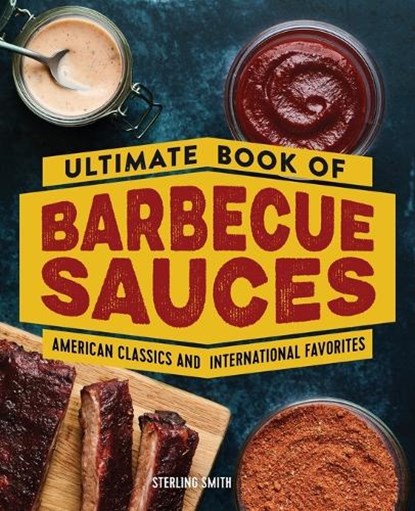 Ultimate Book of Barbecue Sauces: American Classics and International Favorites, Sterling Smith - Paperback - 9781638071044