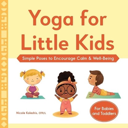 Yoga for Little Kids: Simple Poses to Encourage Calm & Well-Being, Nicole Koleshis - Paperback - 9781638073239