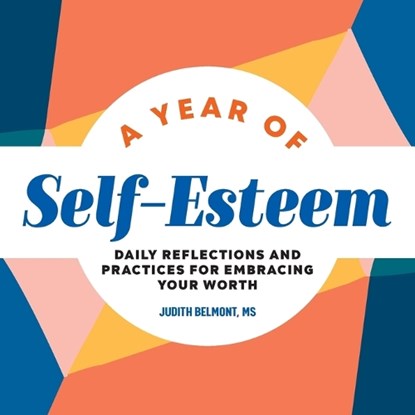 A Year of Self-Esteem: Daily Reflections and Practices for Embracing Your Worth, Judith Belmont - Paperback - 9781638073406