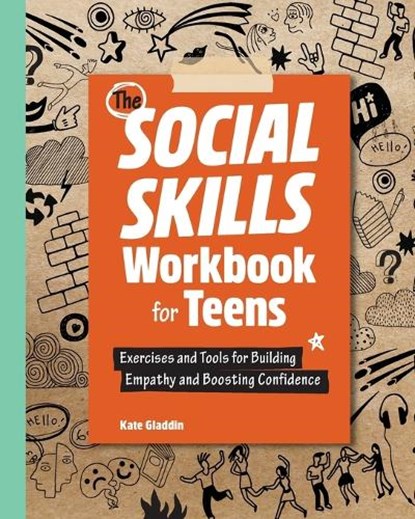 The Social Skills Workbook for Teens: Exercises and Tools for Building Empathy and Boosting Confidence, Kate Gladdin - Paperback - 9781638074298