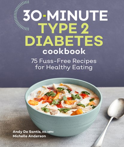 30-Minute Type 2 Diabetes Cookbook, Andy de Santis ; Michelle Anderson - Paperback - 9781638074779