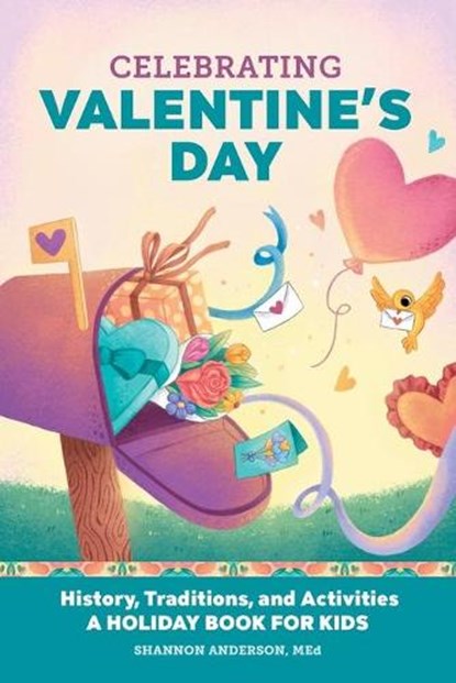 Celebrating Valentine's Day: History, Traditions, and Activities - A Holiday Book for Kids, Shannon Anderson - Paperback - 9781638075080