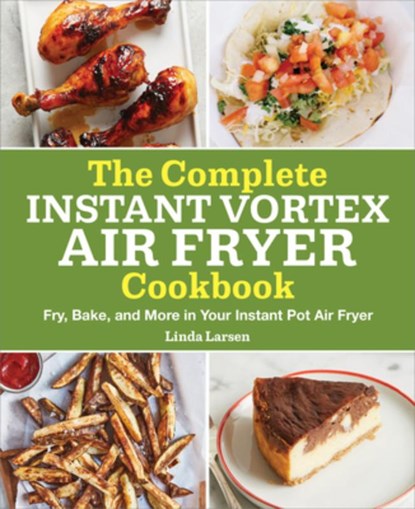 The Complete Instant Vortex Air Fryer Cookbook, Linda Larsen - Paperback - 9781638076636
