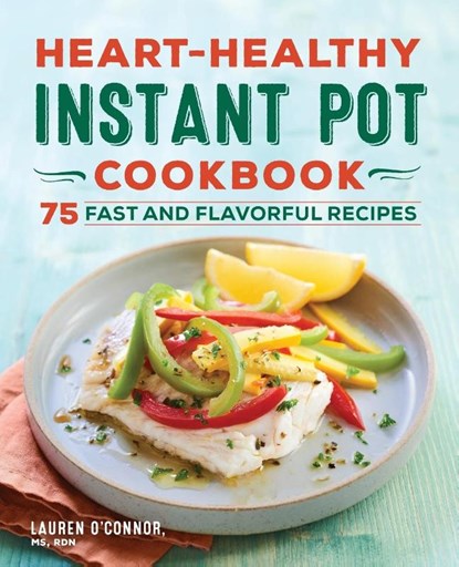Heart-Healthy Instant Pot Cookbook, Lauren O'Connor - Paperback - 9781638077572