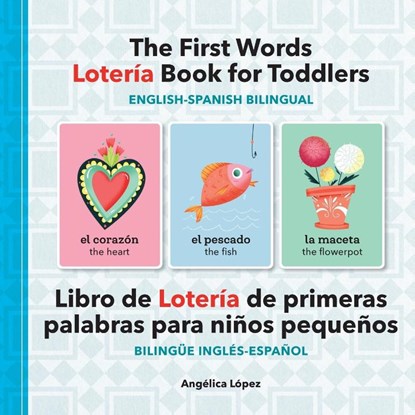 The First Words Lotería Book for Toddlers English-Spanish Bilingual, Angélica López - Paperback - 9781638077893