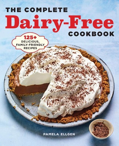 The Complete Dairy-Free Cookbook, Pamela Ellgen - Paperback - 9781638079743