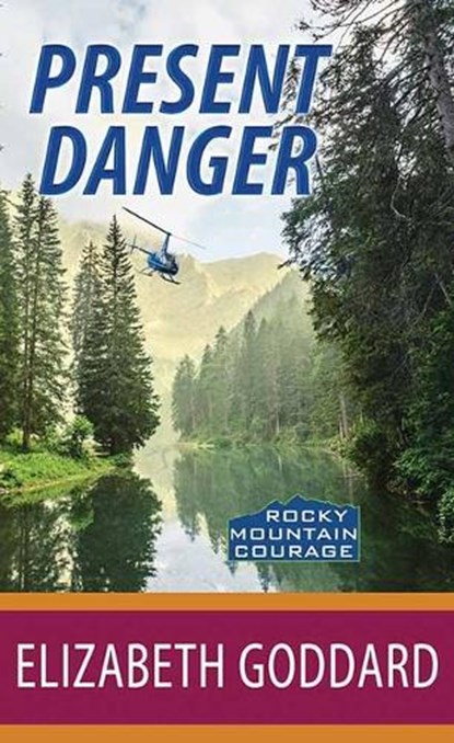 Present Danger: Rocky Mountain Courage, Elizabeth Goddard - Gebonden - 9781638082767