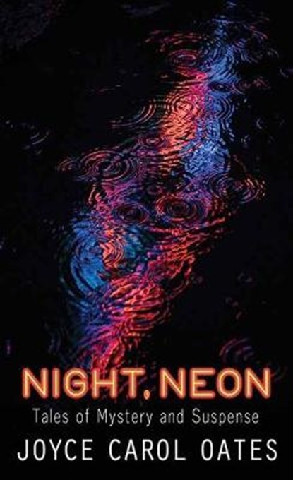 Night, Neon: Tales of Mystery and Suspense, Joyce Carol Oates - Gebonden - 9781638083030