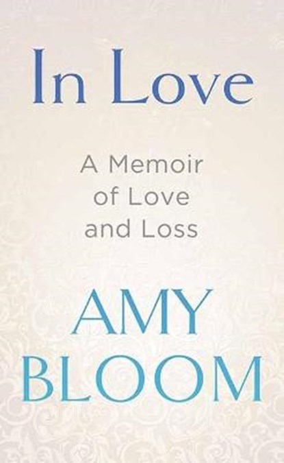 In Love: A Memoir of Love and Loss, Amy Bloom - Gebonden - 9781638083078