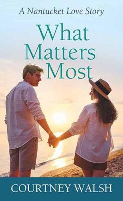 What Matters Most: A Nantucket Love Story, WALSH,  Courtney - Gebonden - 9781638083467