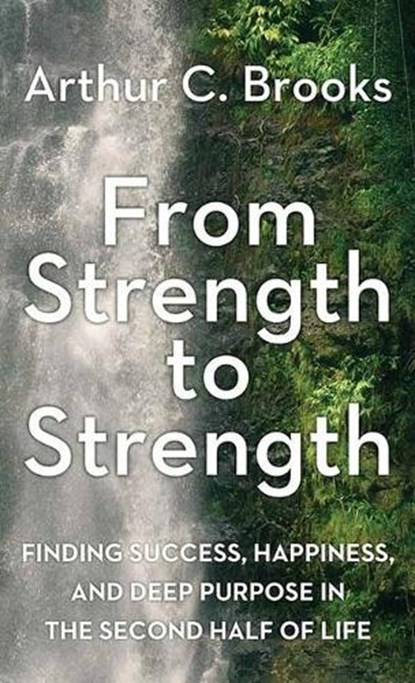 FROM STRENGTH TO STRENGTH -LP, Arthur C. Brooks - Gebonden - 9781638083757