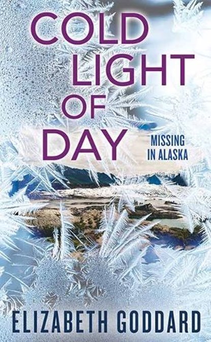 Cold Light of Day: Missing in Alaska, Elizabeth Goddard - Gebonden - 9781638086857