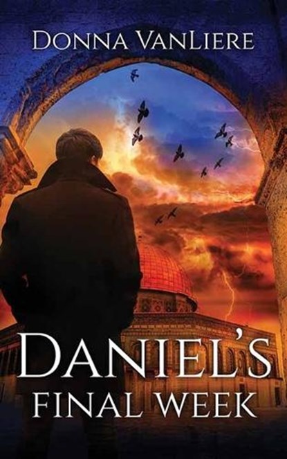 Daniel's Final Week: End Times Trilogy, Donna Vanliere - Gebonden - 9781638087557