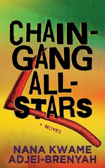 Chain-Gang All-Stars, Nana Kwame Adjei-Brenyah - Gebonden - 9781638088158