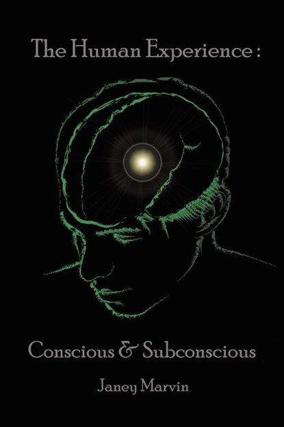 Conscious and Subconscious The Human Experience, Janey Marvin - Paperback - 9781638120469