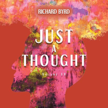 Just A Thought IV, Richard Byrd - Paperback - 9781638124405