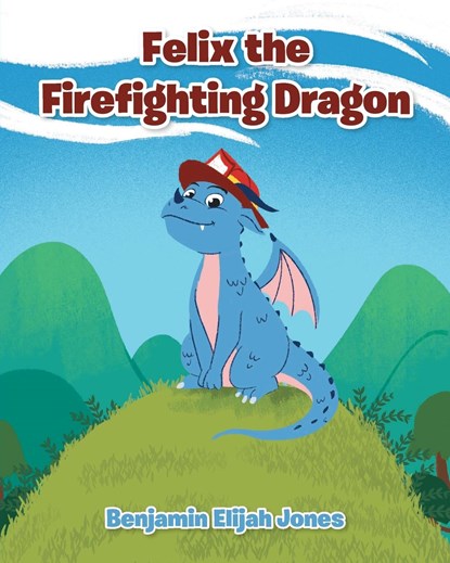 Felix the Firefighting Dragon, Benjamin Elijah Jones - Paperback - 9781638143642