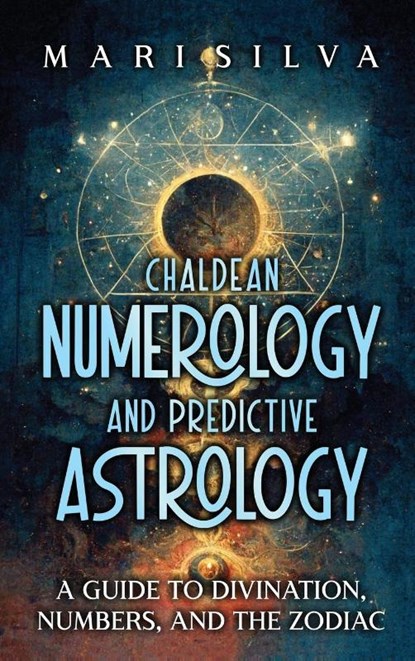 Chaldean Numerology and Predictive Astrology, Mari Silva - Gebonden - 9781638182290