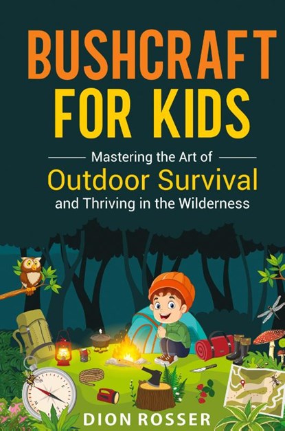 Bushcraft for Kids, Dion Rosser - Gebonden - 9781638183068
