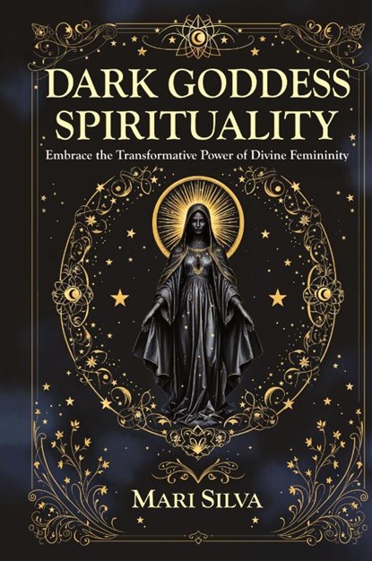 Dark Goddess Spirituality, Mari Silva - Gebonden - 9781638184591