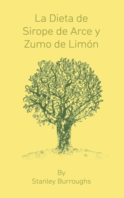 La Dieta de Sirope de Arce y Zumo de Limon (The Master Cleanser, Spanish Edition), Stanley Burroughs - Gebonden - 9781638231905