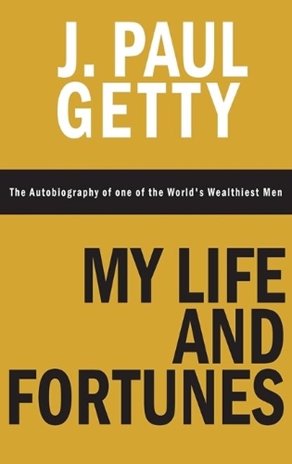 My Life and Fortunes, The Autobiography of one of the World's Wealthiest Men, J Paul Getty - Gebonden - 9781638232445