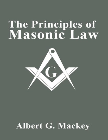 The Principles of Masonic Law, Albert G. Mackey - Paperback - 9781638233671