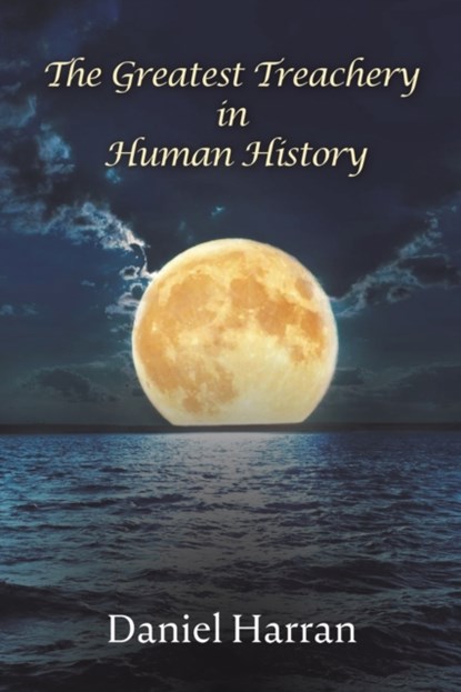 The Greatest Treachery in Human History, Daniel Harran - Paperback - 9781638295549