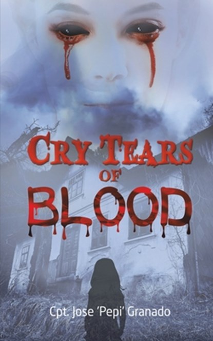 Cry Tears of Blood, Cpt Jose 'pepi' Granado - Paperback - 9781638296102