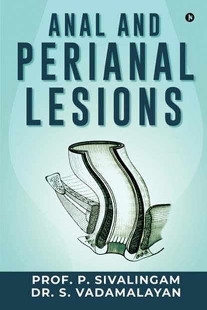 Anal and Perianal Lesions, Dr S Vadamalayan ; Prof P Sivalingam - Paperback - 9781638327592