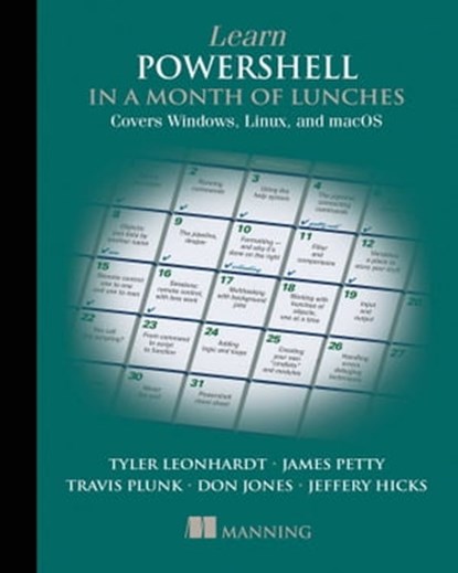 Learn PowerShell in a Month of Lunches, Fourth Edition, Travis Plunk ; James Petty ; Tyler Leonhardt - Ebook - 9781638350613
