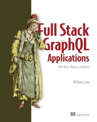 Full Stack GraphQL Applications, William Lyon - Ebook - 9781638350880