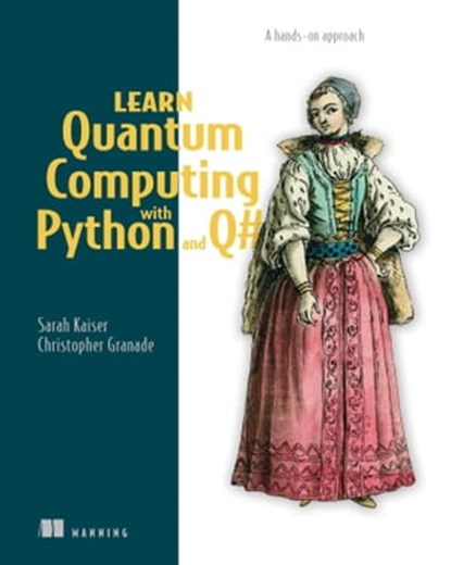 Learn Quantum Computing with Python and Q#, Sarah C. Kaiser ; Christopher Grenade - Ebook - 9781638350903