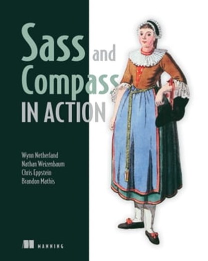 Sass and Compass in Action, Brandon Mathis ; Wynn Netherland ; Chris Eppstein ; Nathan Weizenbaum - Ebook - 9781638351016