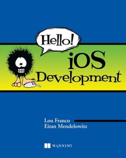 Hello! iOS Development, Eitan Mendelowitz ; Lou Franco - Ebook - 9781638351719