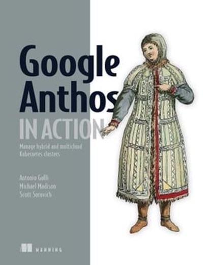 Google Anthos in Action, Antonio Gulli et al. - Ebook - 9781638352129