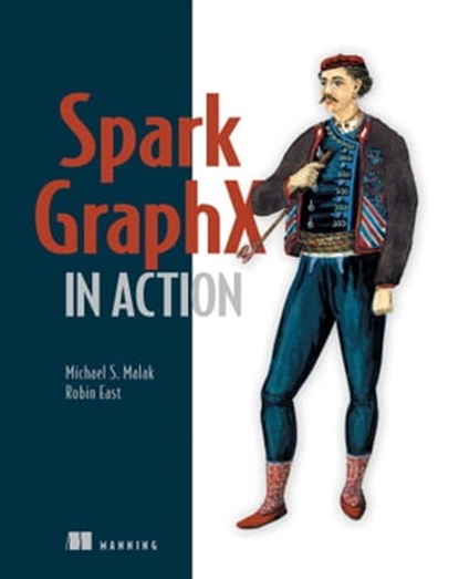 Spark GraphX in Action, Michael Malak ; Robin East - Ebook - 9781638353300