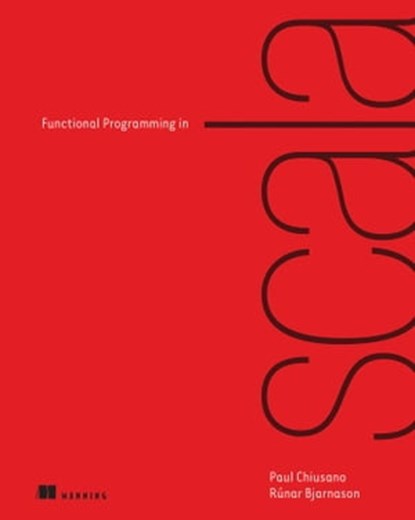 Functional Programming in Scala, Paul Chiusano ; Runar Bjarnason - Ebook - 9781638353959