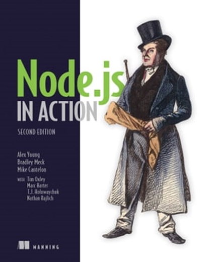 Node.js in Action, Tim Oxley ; Nathan Rajlich ; TJ Holowaychuk ; Alex Young - Ebook - 9781638355175
