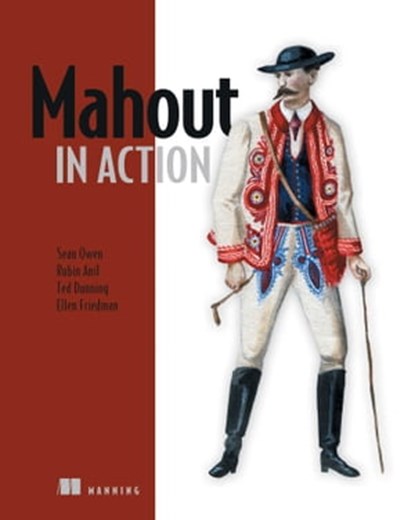 Mahout in Action, Sean Owen ; B. Ellen Friedman ; Robin Anil ; Ted Dunning - Ebook - 9781638355373