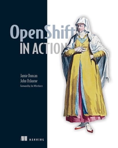 OpenShift in Action, John Osborne ; Jamie Duncan - Ebook - 9781638356158