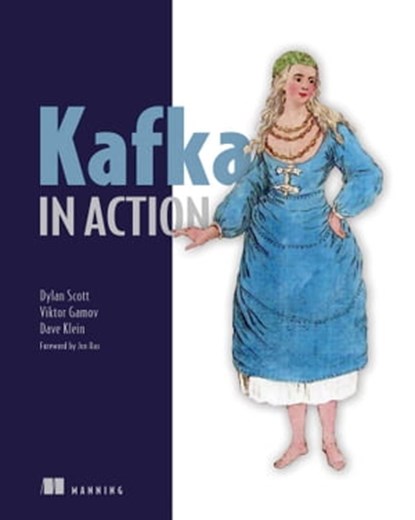 Kafka in Action, Dylan Scott ; Viktor Gamov ; Dave Klein - Ebook - 9781638356196