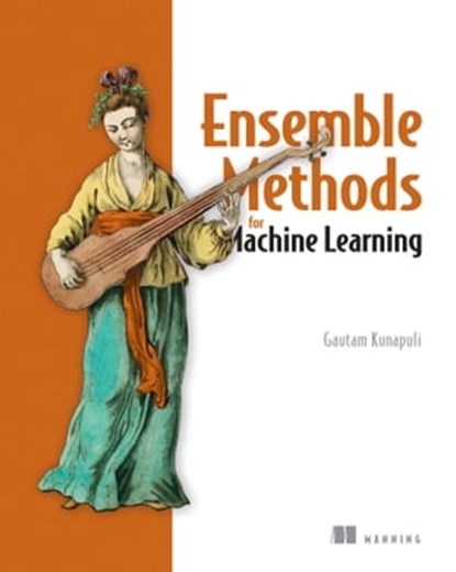 Ensemble Methods for Machine Learning, Gautam Kunapuli - Ebook - 9781638356707