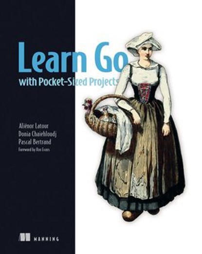 Learn Go with Pocket-Sized Projects, Aliénor Latour ; Donia Chaiehloudj ; Pascal Bertrand - Ebook - 9781638357506