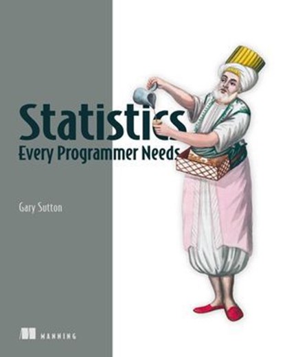 Statistics Every Programmer Needs, Gary Sutton - Ebook - 9781638357643