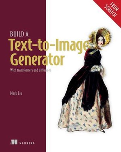 Build a Text-to-Image Generator (from Scratch), Mark Liu - Ebook - 9781638357803