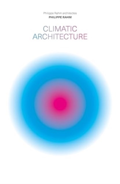 Climatic Architecture, RAHM,  Philippe - Gebonden - 9781638400394