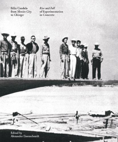 Felix Candela From Mexico City to Chicago, Alexander Eisenschmidt - Gebonden - 9781638400424
