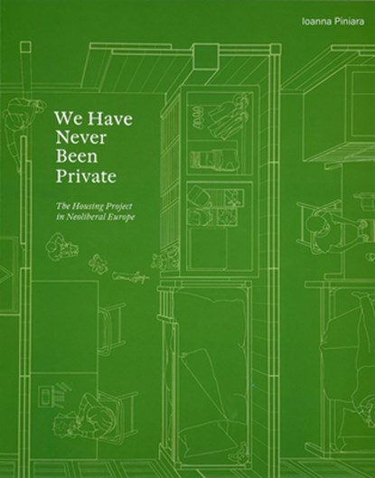 We Have Never Been Private: The Housing Project in Neoliberal Europe, Ioanna Piniara - Paperback - 9781638401346